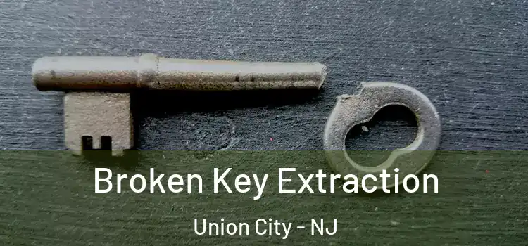 Broken Key Extraction Union City - NJ