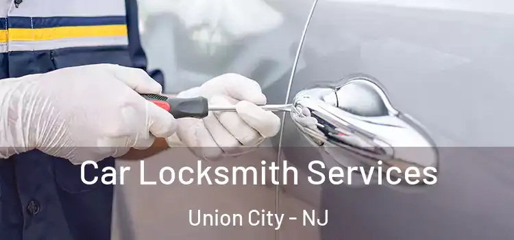Car Locksmith Services Union City - NJ