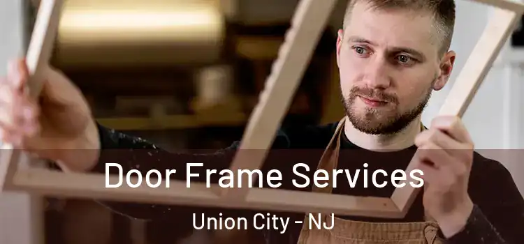 Door Frame Services Union City - NJ