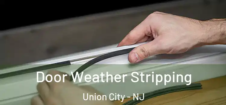 Door Weather Stripping Union City - NJ