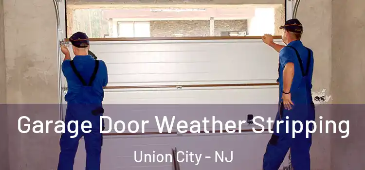  Garage Door Weather Stripping Union City - NJ