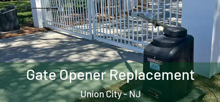 Gate Opener Replacement Union City - NJ