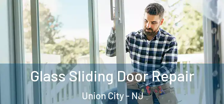 Glass Sliding Door Repair Union City - NJ