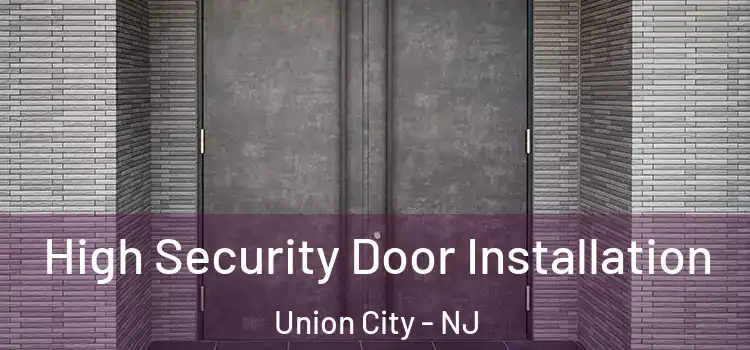 High Security Door Installation Union City - NJ