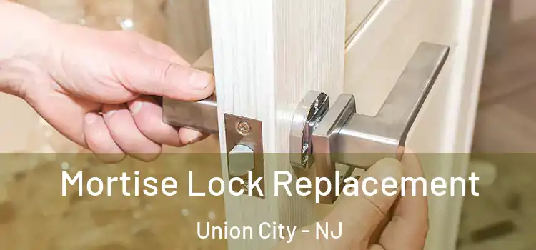 Mortise Lock Replacement Union City - NJ