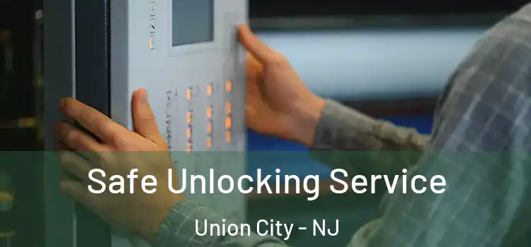 Safe Unlocking Service Union City - NJ