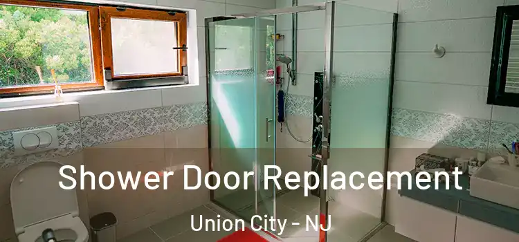 Shower Door Replacement Union City - NJ