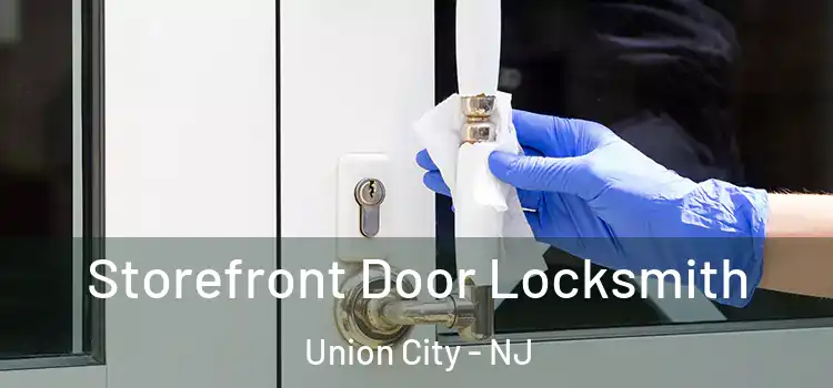 Storefront Door Locksmith Union City - NJ